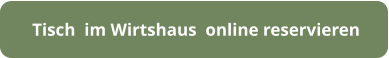 Tisch  im Wirtshaus  online reservieren