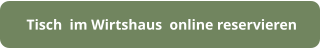 Tisch  im Wirtshaus  online reservieren